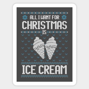 All I Want For Christmas Is Ice Cream - Ugly Xmas Sweater For Ice Cream Lover Sticker